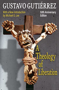 A Theology of Liberation: History, Politics, and Salvation 50th Anniversary Edition with New Introduction by Michael E. Lee) 