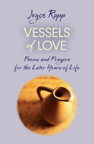 Vessels of Love: Prayers and Poems for the Later Years of Life