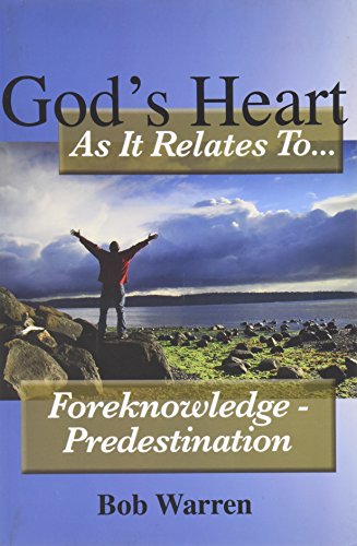 God's Heart as It Relates to ... Foreknowledge - Predestination