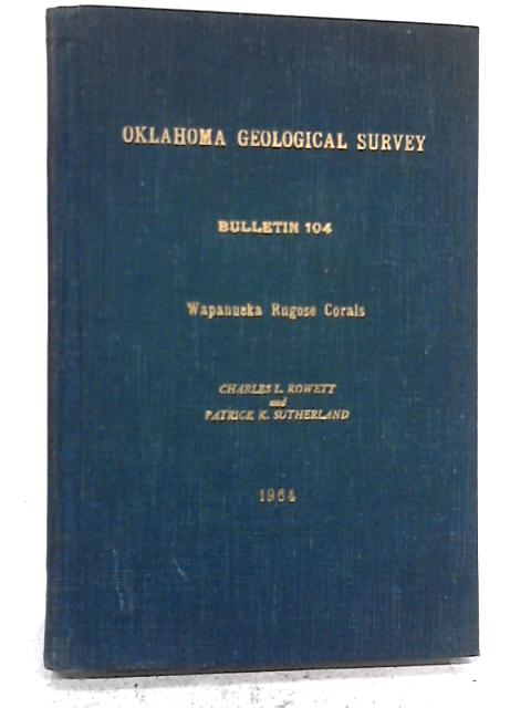 Biostratigraphy and Rugose Corals of the Lower Pennsylvanian Wapanucka formation in Oklahoma, (Oklahoma. Geological Survey. Bulletin)