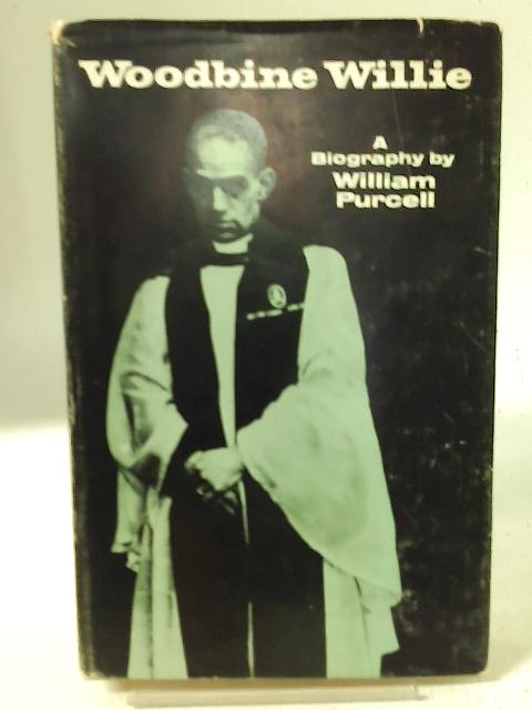 Woodbine Willie: An Anglican Incident, Being Some Account of the Life and Times of Geoffrey Anketell Studdert Kennedy, Poet, Prophet, Seekerafter Truth, 1883-1929