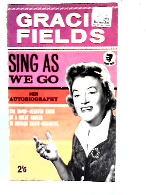 Sing As We Go: The Autobiography of Gracie Fields