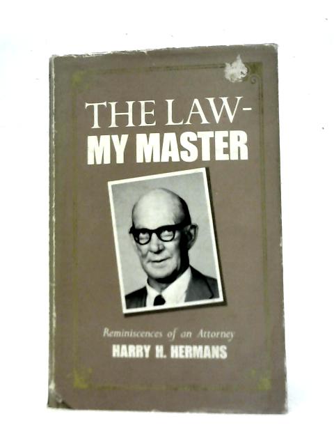 The Law - My Master: Reminiscences of an Attorney