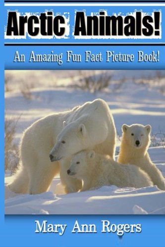 Arctic Animals: An Amazing Fun Fact Picture Book!
