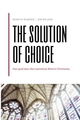 The Solution of Choice: Four good ideas that neutralized Western Christianity