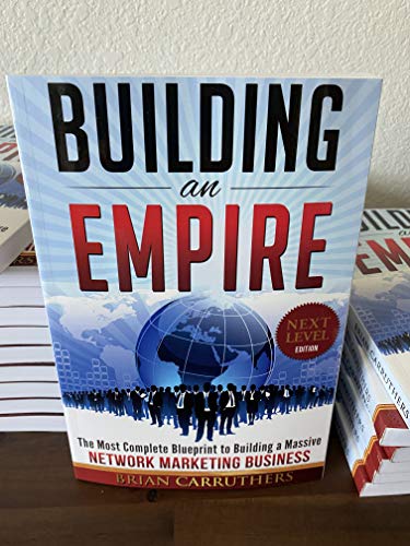 Building an Empire:The Most Complete Blueprint to Building a Massive Network Marketing Business