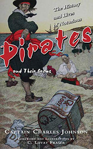 The History and Lives of Notorious Pirates and Their Crews 