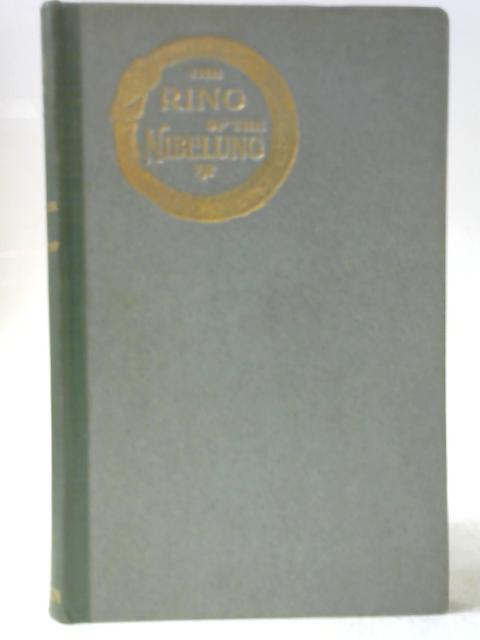 The Ring Of The Nibelung: An Interpretation Embodying Wagner's Own Explanations