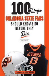 100 Things Oklahoma State Fans Should Know & Do Before They Die 
