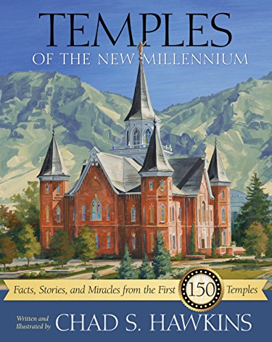 Temples of the New Millenium: Facts, Stories, and Miracles from the First 150 Temples