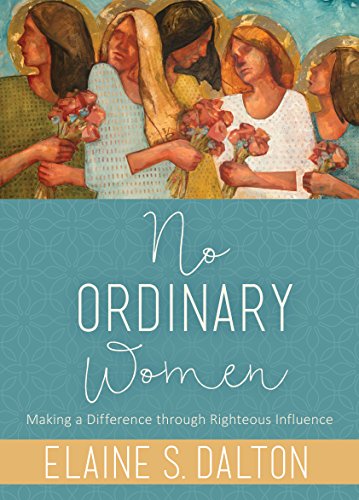 No Ordinary Women: Making a Difference through Righteous Influence