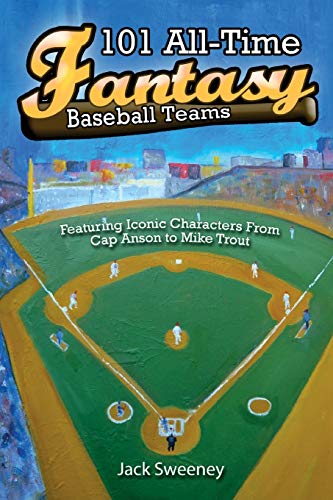 101 All-Time Fantasy Baseball Teams