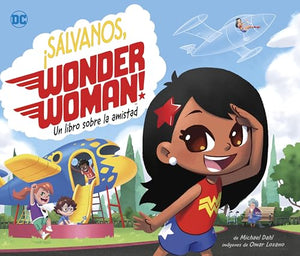 ¡Sálvanos, Wonder Woman!: Un Libro Sobre La Amistad (Save the Day, Wonder Woman!: A Book about Friendship)