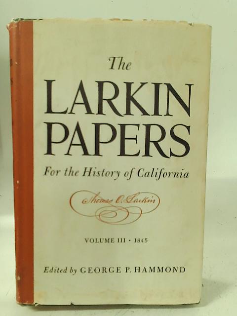 The Larkin Papers (Vol. III: 1845)