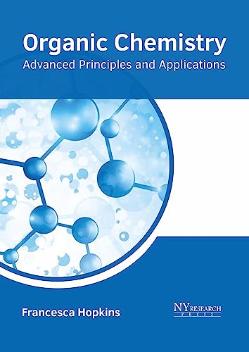 Organic Chemistry: Advanced Principles and Applications