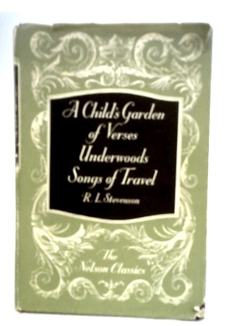 A Childs Garden of Verses ; Underwoods ; Songs Of Travel