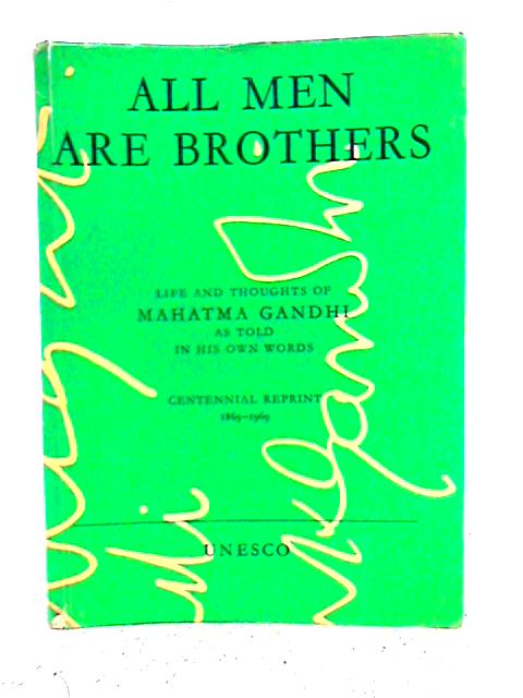 All Men Are Brothers: Life and Thoughts of Mahatma Gandhi as Told in His Own Words