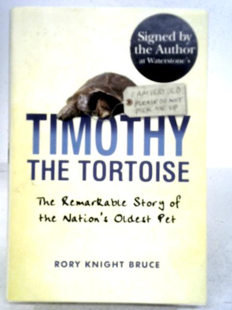 Timothy The Tortoise: The Remarkable Story of the Nations' Oldest Pet