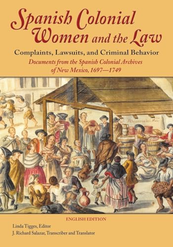 Spanish Colonial Women and the Law: Complaints, Lawsuits, and Criminal Behavior