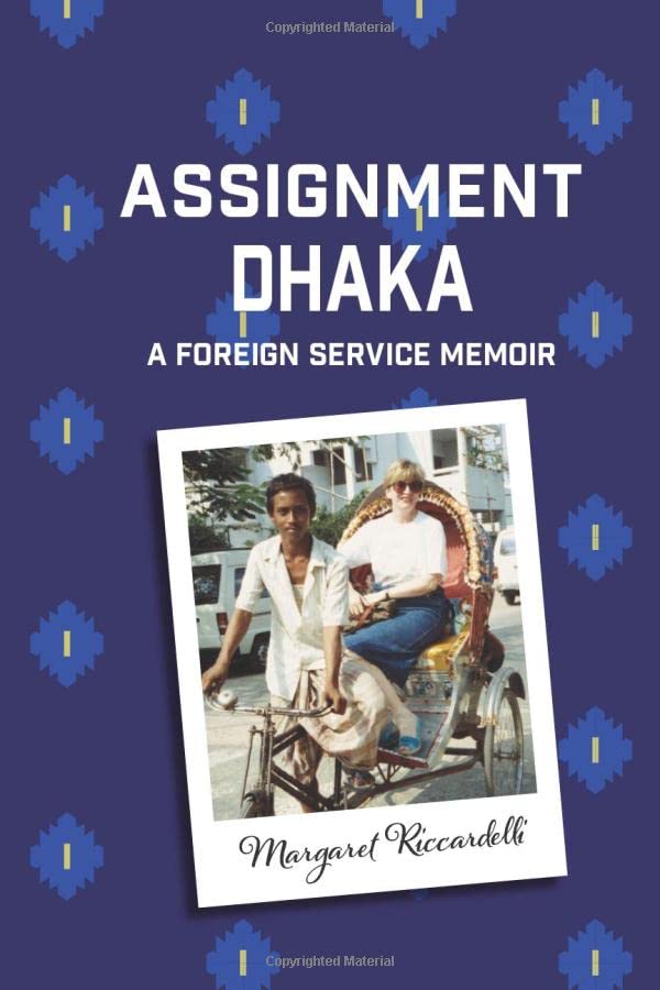 Assignment Dhaka: A Foreign Service Memoir
