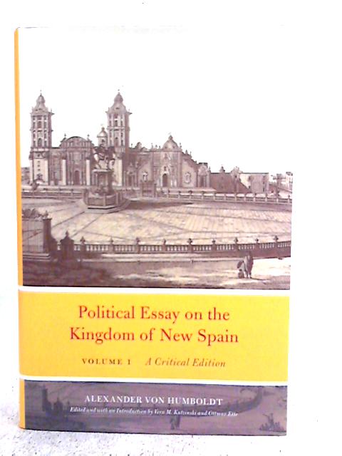 Political Essay on the Kingdom of New Spain, Volume 1: A Critical Edition