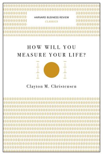 How Will You Measure Your Life? (Harvard Business Review Classics)