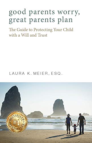 Good Parents Worry, Great Parents Plan: Wills, Trusts, and Estate Planning for Parents of Young Children by Laura K. Meier (2014-05-04)