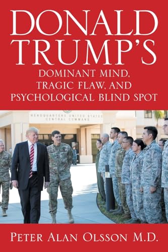 Donald Trump's Dominant Mind, Tragic Flaw, and Psychological Blind Spot