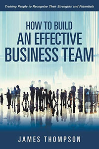 How to Build an Effective Business Team 