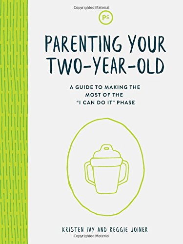 Parenting Your Two-Year-Old : A Guide to Making the Most of the I Can Do It Phase