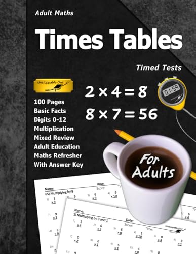 Adult Maths: Times Tables: 100 Pages (With Answer Key) | Timed Tests | Multiplication | Basic Facts | Maths Refresher (for Adults) (Adult Maths Series)