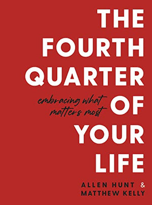 The Fourth Quarter of Your Life
