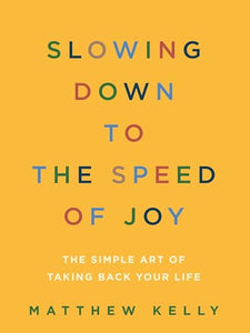 Slowing Down to the Speed of Joy 