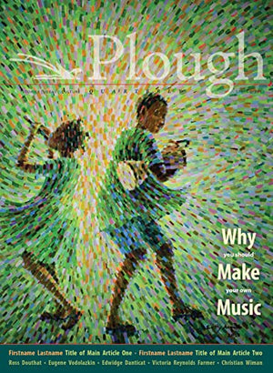 Plough Quarterly No. 31  Why We Make Music