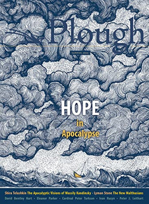 Plough Quarterly No. 32  Hope in Apocalypse