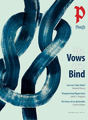 Plough Quarterly No. 33  The Vows That Bind
