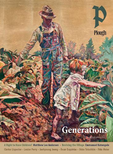 Plough Quarterly No. 34  Generations