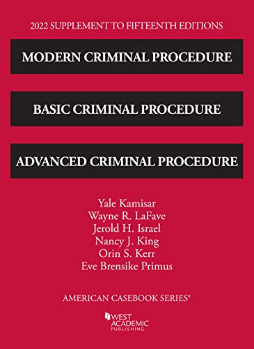 Modern Criminal Procedure, Basic Criminal Procedure, and Advanced Criminal Procedure, 2022 Supplement