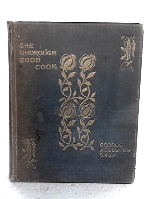 The Thorough Good Cook: A Series Of Chats On The Culinary Art, And Nine Hundred Recipes