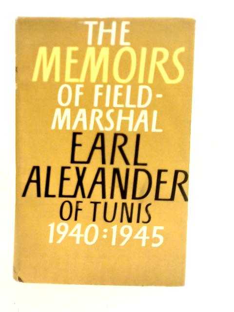 The Memoirs of Field Marshal Earl Alexander of Tunis 1940:1945 (The Alexander Memoirs)