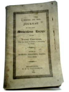 A Genuine And True Journal Of The Most Miraculous Escape Of The Young Chevalier, From The Battle Of Culloden, To His Landing In France. Edited By Edmund Goldsmid 