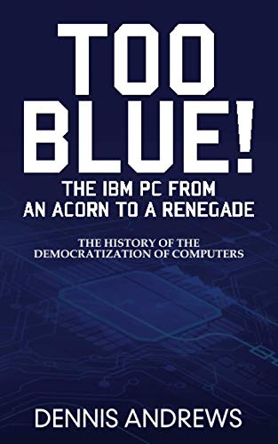 TOO BLUE!: The IBM PC from an Acorn to a Renegade