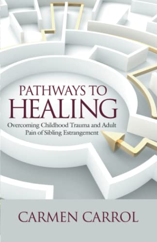 Pathways To Healing: Overcoming Trauma and Adult Pain of Sibling Estrangement