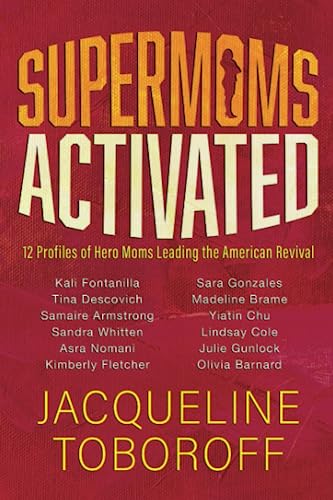 Supermoms Activated: 12 Profiles of Hero Moms Leading the American Revival