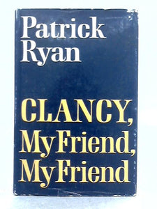 Clancy, My Friend, My Friend 