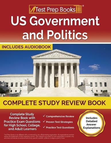 US Government and Politics Complete Study Review Book 2023-2024 with Practice Exam Questions for High School, College, and Adult Learners [Includes Detailed Answer Explanations]