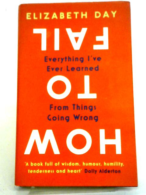 How to Fail: Everything I’ve Ever Learned From Things Going Wrong