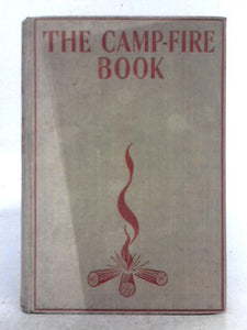 The Camp-Fire Book: Ceremonies, Costumes, Rounds, Songs, Yells, Stunts and Games for Indoor and Outdoor Camp-fires 