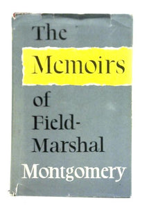 The Memoirs of Field-Marshal The Viscount Montgomery of Alamein 