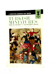 Turkish Miniatures From The Thirteenth to the Eighteenth Century 